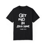 Load image into Gallery viewer, Get Paid In Jesus Name Unisex Garment-Dyed T-shirt
