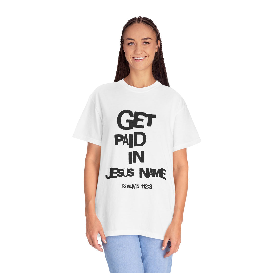 Get Paid In Jesus Name Unisex Garment-Dyed T-shirt