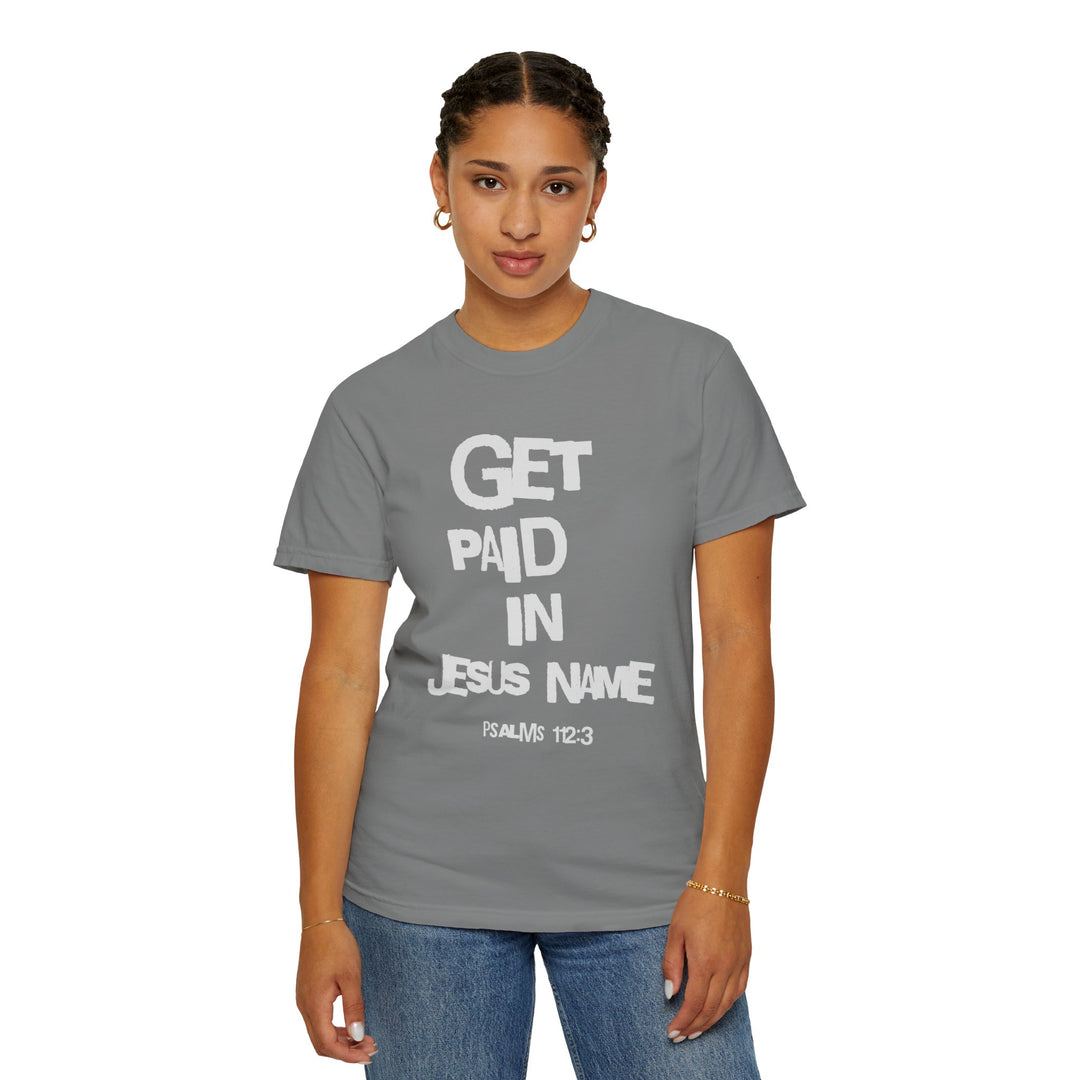 Get Paid In Jesus Name Unisex Garment-Dyed T-shirt