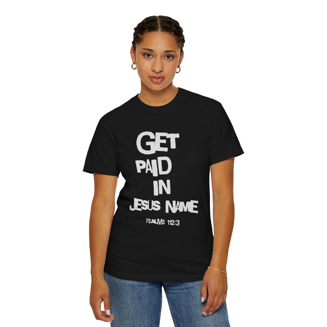 Get Paid In Jesus Name Unisex Garment-Dyed T-shirt