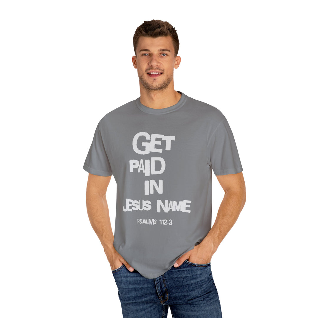 Get Paid In Jesus Name Unisex Garment-Dyed T-shirt